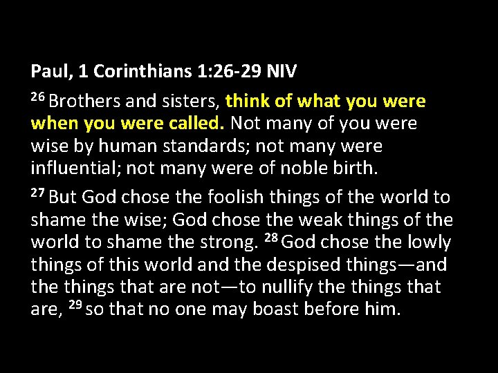 Paul, 1 Corinthians 1: 26 -29 NIV 26 Brothers and sisters, think of what Paul, 1 Corinthians 1: 26 -29 NIV 26 Brothers and sisters, think of what
