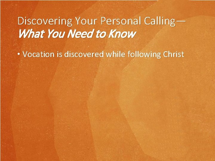 Discovering Your Personal Calling— What You Need to Know • Vocation is discovered while Discovering Your Personal Calling— What You Need to Know • Vocation is discovered while