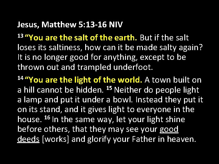 Jesus, Matthew 5: 13 -16 NIV 13 “You are the salt of the earth. Jesus, Matthew 5: 13 -16 NIV 13 “You are the salt of the earth.