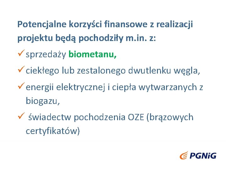 Potencjalne korzyści finansowe z realizacji projektu będą pochodziły m. in. z: sprzedaży biometanu, ciekłego