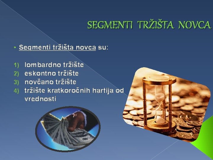 SEGMENTI TRŽIŠTA NOVCA • Segmenti tržišta novca su: 1) 2) 3) 4) lombardno tržište