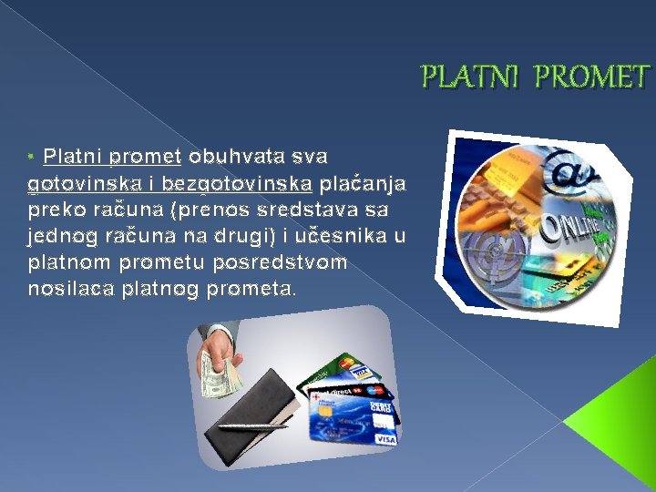 PLATNI PROMET • Platni promet obuhvata sva gotovinska i bezgotovinska plaćanja preko računa (prenos