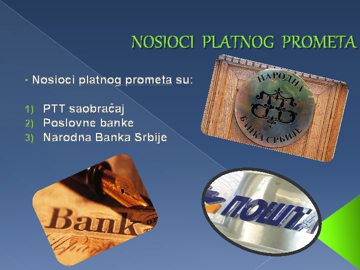 NOSIOCI PLATNOG PROMETA • Nosioci platnog prometa su: 1) 2) 3) PTT saobraćaj Poslovne NOSIOCI PLATNOG PROMETA • Nosioci platnog prometa su: 1) 2) 3) PTT saobraćaj Poslovne