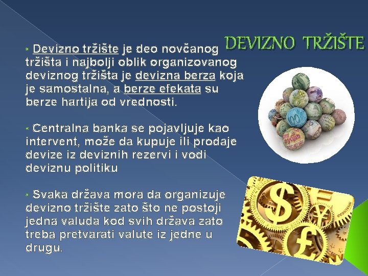 DEVIZNO TRŽIŠTE Devizno tržište je deo novčanog tržišta i najbolji oblik organizovanog deviznog tržišta