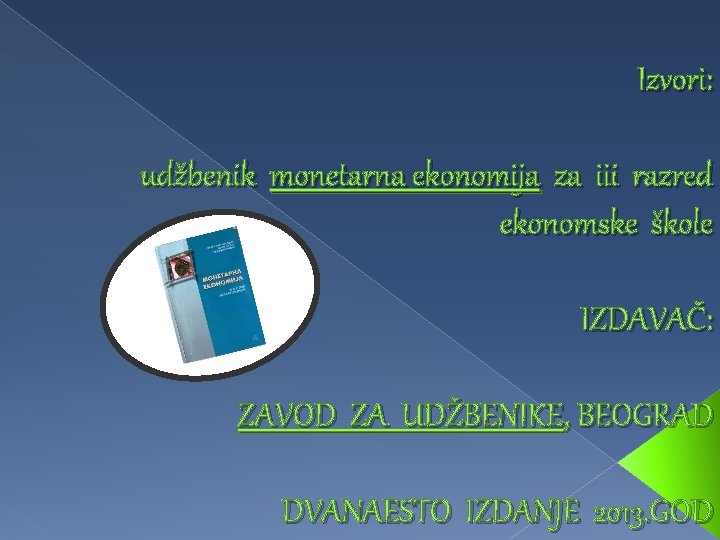 Izvori: udžbenik monetarna ekonomija za iii razred ekonomske škole IZDAVAČ: ZAVOD ZA UDŽBENIKE, BEOGRAD