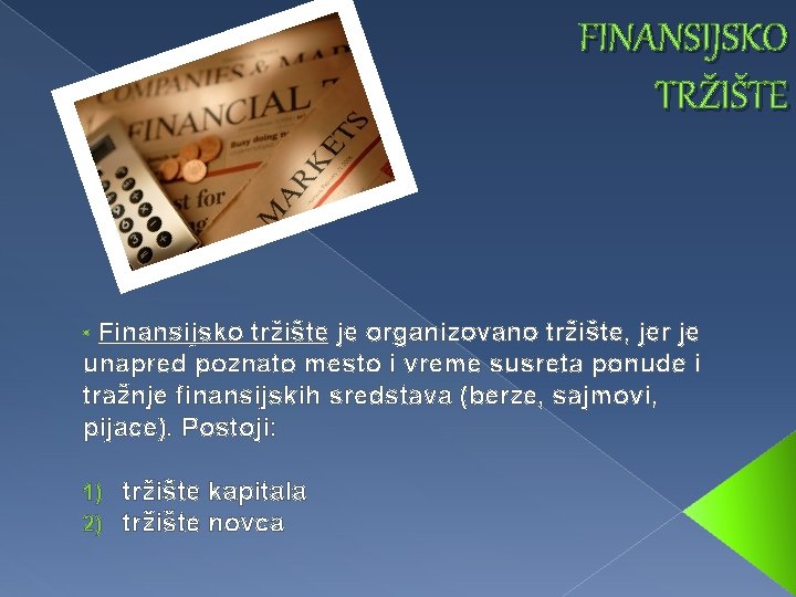 FINANSIJSKO TRŽIŠTE Finansijsko tržište je organizovano tržište, jer je unapred poznato mesto i vreme