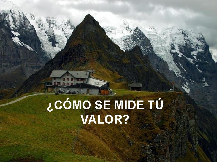 ¿CÓMO SE MIDE TÚ VALOR? ¿CÓMO SE MIDE TÚ VALOR?