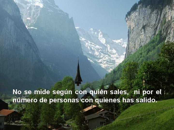 No se mide según con quién sales, ni por el número de personas con No se mide según con quién sales, ni por el número de personas con