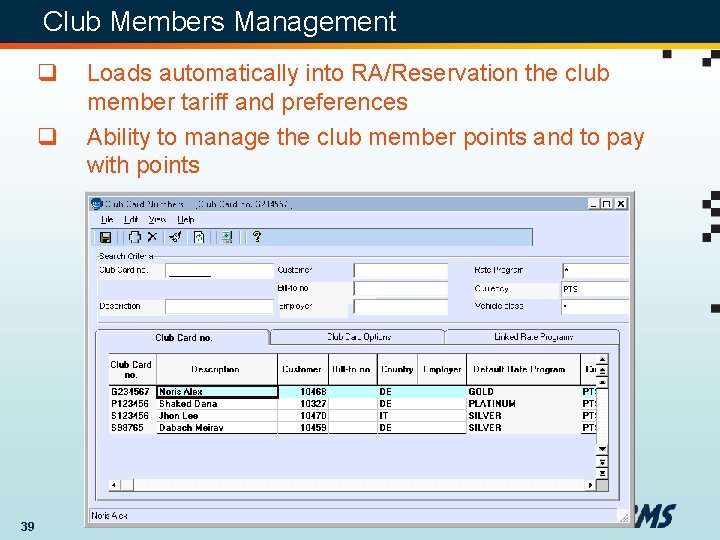 Club Members Management q q 39 Loads automatically into RA/Reservation the club member tariff