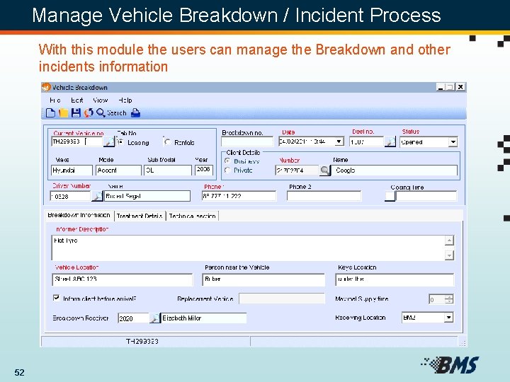 Manage Vehicle Breakdown / Incident Process With this module the users can manage the