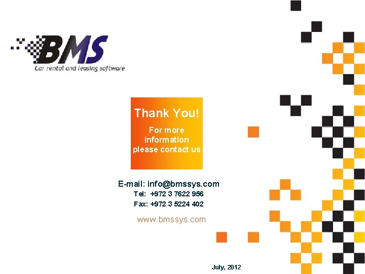 Thank You! For more information please contact us E-mail: info@bmssys. com Tel: +972 3