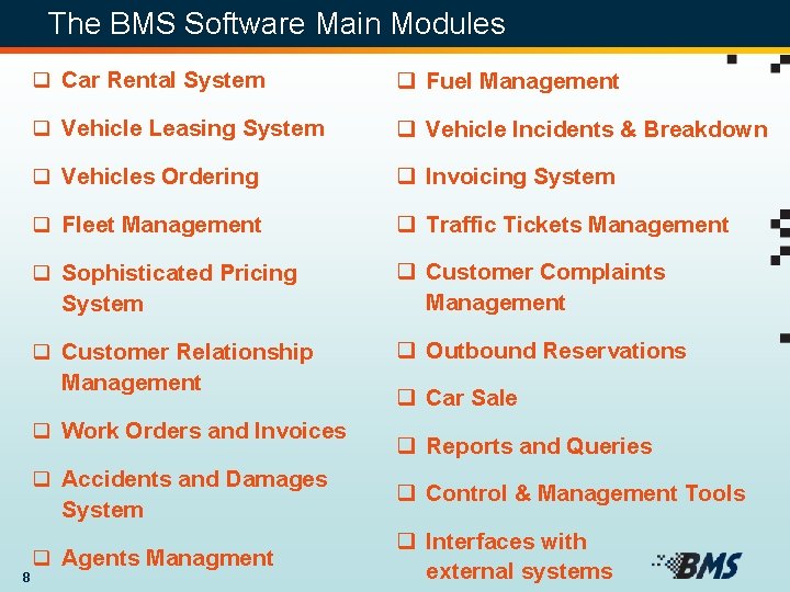 The BMS Software Main Modules q Car Rental System q Fuel Management q Vehicle