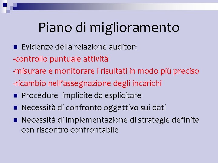 Piano di miglioramento Evidenze della relazione auditor: -controllo puntuale attività -misurare e monitorare i Piano di miglioramento Evidenze della relazione auditor: -controllo puntuale attività -misurare e monitorare i