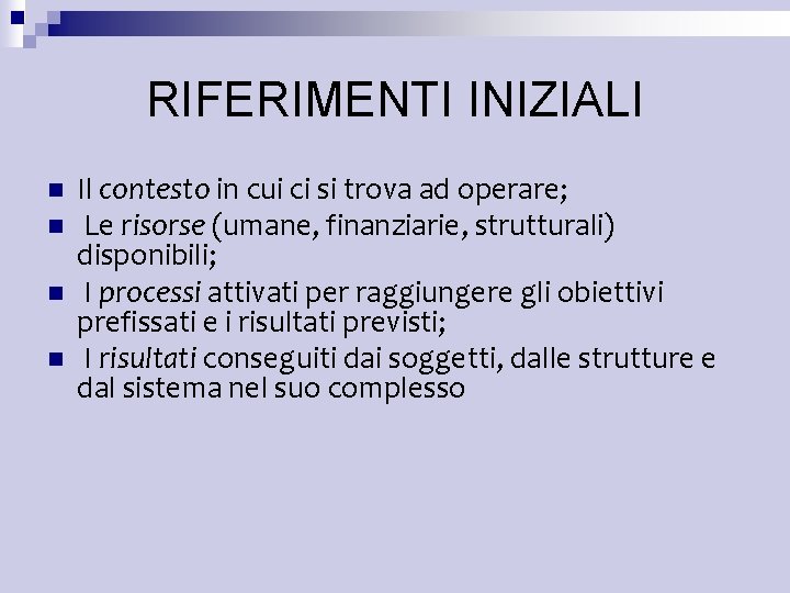 RIFERIMENTI INIZIALI n n Il contesto in cui ci si trova ad operare; Le RIFERIMENTI INIZIALI n n Il contesto in cui ci si trova ad operare; Le