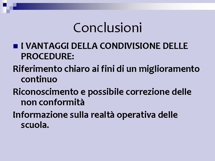 Conclusioni I VANTAGGI DELLA CONDIVISIONE DELLE PROCEDURE: Riferimento chiaro ai fini di un miglioramento Conclusioni I VANTAGGI DELLA CONDIVISIONE DELLE PROCEDURE: Riferimento chiaro ai fini di un miglioramento