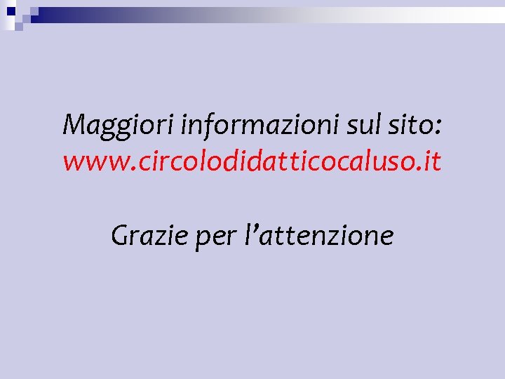 Maggiori informazioni sul sito: www. circolodidatticocaluso. it Grazie per l’attenzione Maggiori informazioni sul sito: www. circolodidatticocaluso. it Grazie per l’attenzione