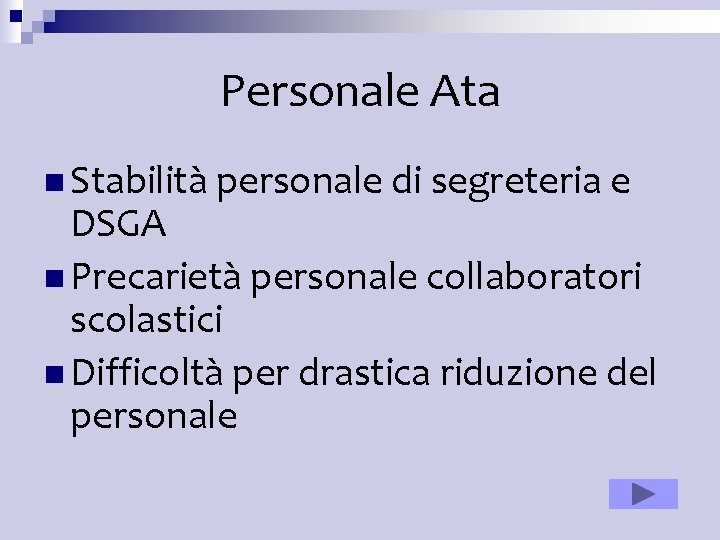 Personale Ata n Stabilità personale di segreteria e DSGA n Precarietà personale collaboratori scolastici Personale Ata n Stabilità personale di segreteria e DSGA n Precarietà personale collaboratori scolastici