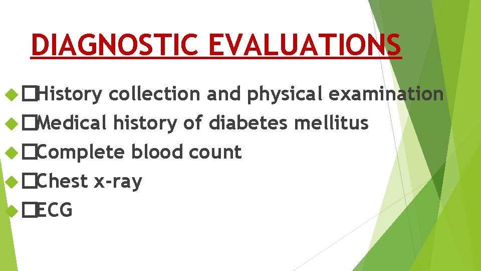 DIAGNOSTIC EVALUATIONS �History collection and physical examination �Medical history of diabetes mellitus �Complete blood