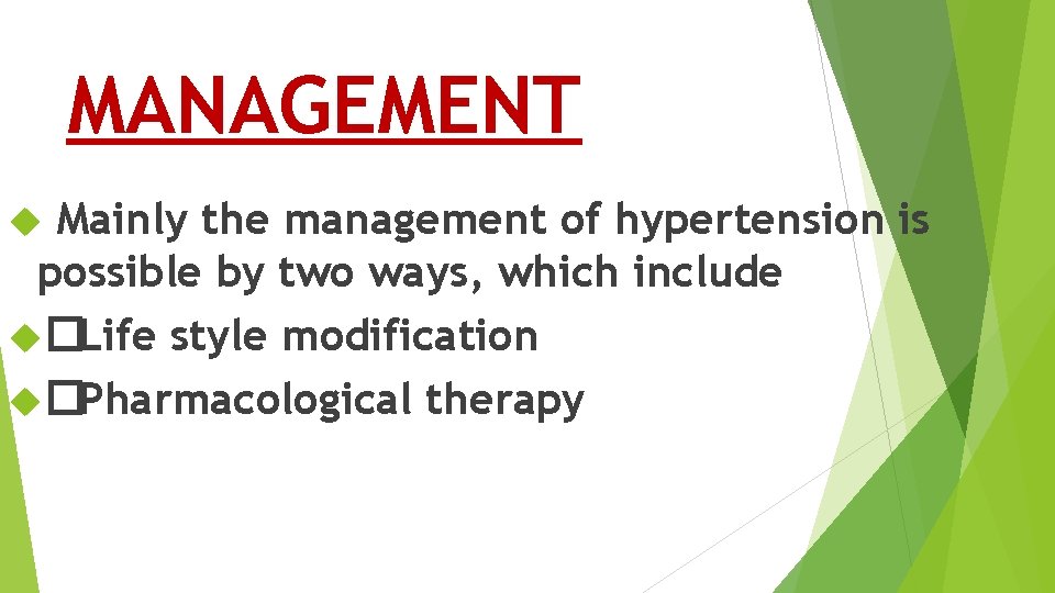 MANAGEMENT Mainly the management of hypertension is possible by two ways, which include �Life