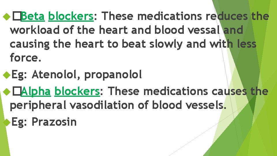  �Beta blockers: These medications reduces the workload of the heart and blood vessal