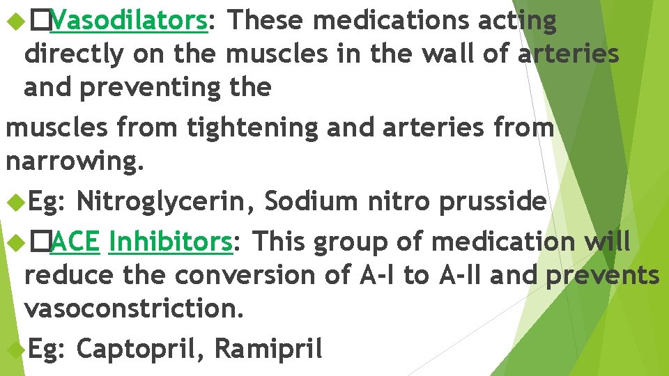  �Vasodilators: These medications acting directly on the muscles in the wall of arteries