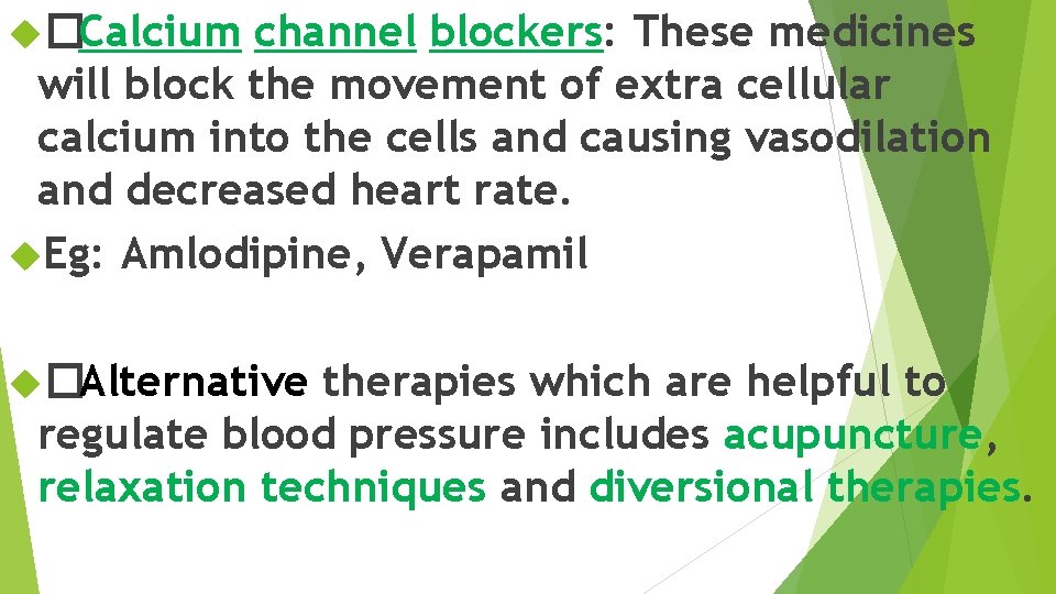  �Calcium channel blockers: These medicines will block the movement of extra cellular calcium