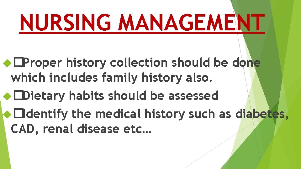 NURSING MANAGEMENT �Proper history collection should be done which includes family history also. �Dietary