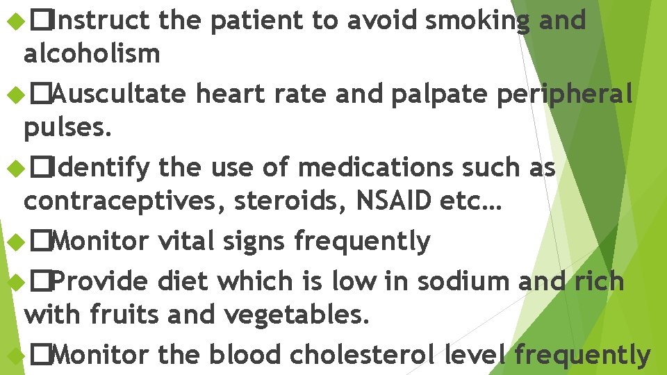  �Instruct the patient to avoid smoking and alcoholism �Auscultate heart rate and palpate