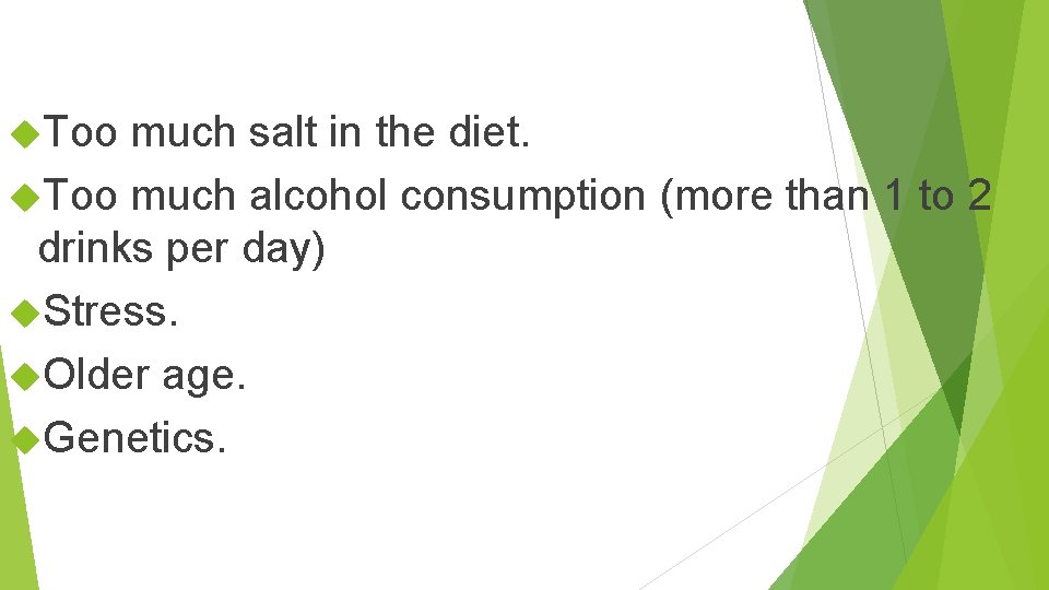  Too much salt in the diet. Too much alcohol consumption (more than 1