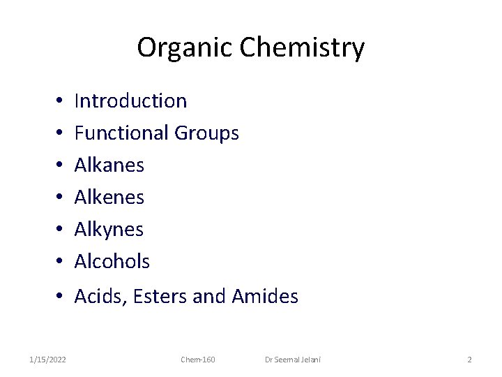 Organic Chemistry • • • Introduction Functional Groups Alkanes Alkenes Alkynes Alcohols • Acids,