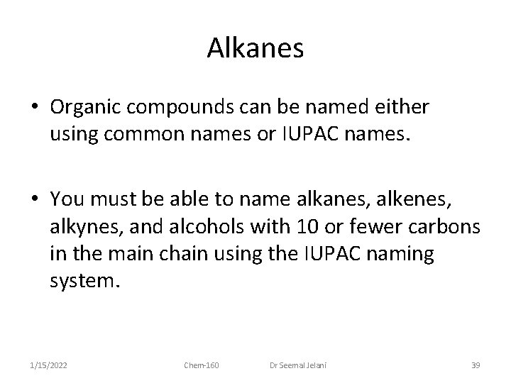 Alkanes • Organic compounds can be named either using common names or IUPAC names.