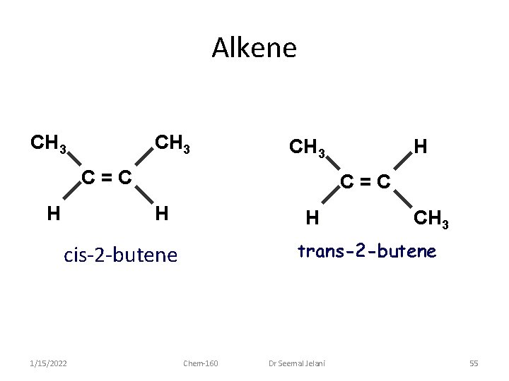 Alkene CH 3 C=C H H CH 3 trans-2 -butene cis-2 -butene 1/15/2022 H