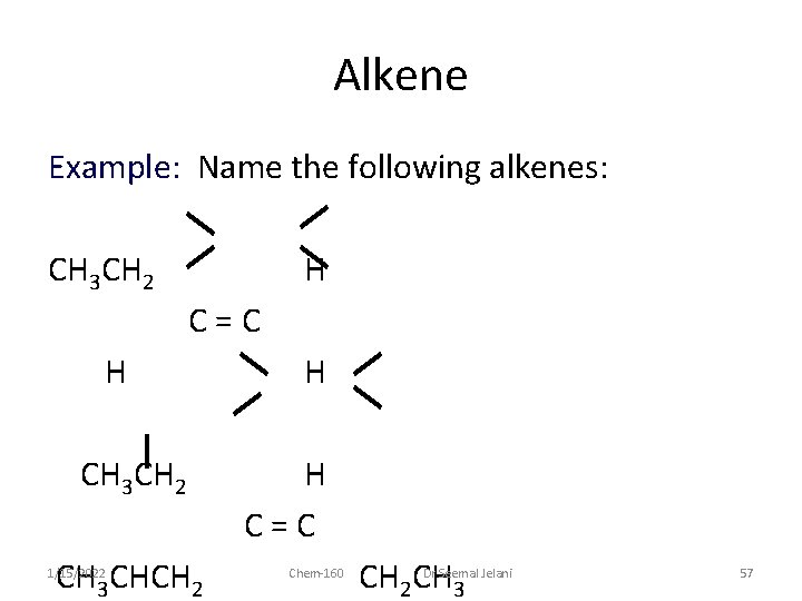 Alkene Example: Name the following alkenes: CH 3 CH 2 H C=C H CH