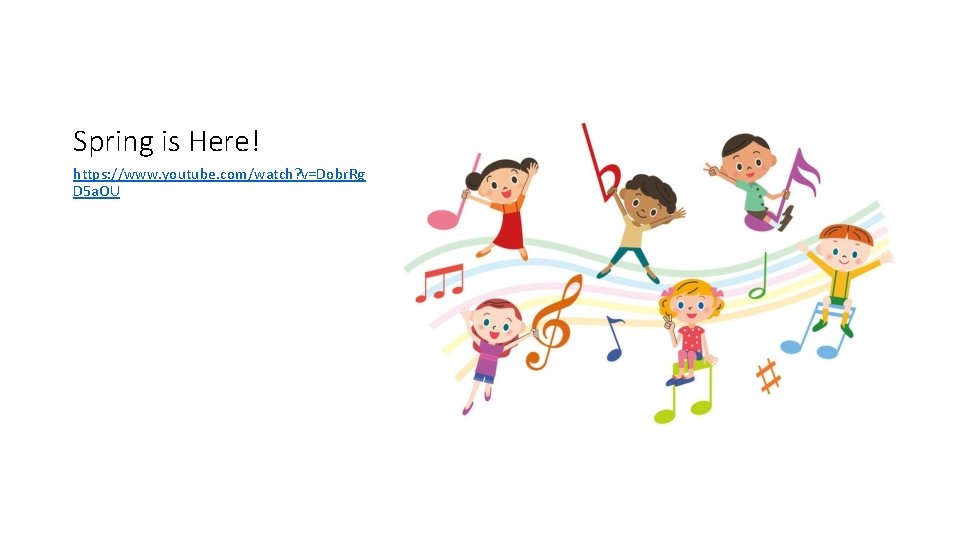 Spring is Here! https: //www. youtube. com/watch? v=Dobr. Rg D 5 a. OU Spring is Here! https: //www. youtube. com/watch? v=Dobr. Rg D 5 a. OU