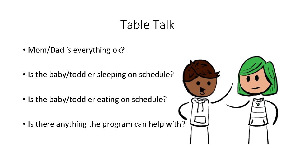 Table Talk • Mom/Dad is everything ok? • Is the baby/toddler sleeping on schedule? Table Talk • Mom/Dad is everything ok? • Is the baby/toddler sleeping on schedule?
