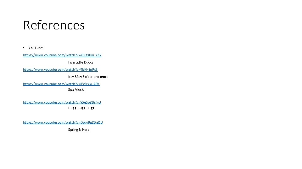 References • You. Tube: https: //www. youtube. com/watch? v=XECtg 0 w_YKk Five Little Ducks References • You. Tube: https: //www. youtube. com/watch? v=XECtg 0 w_YKk Five Little Ducks