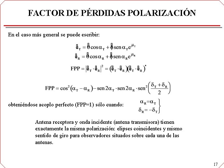 FACTOR DE PÉRDIDAS POLARIZACIÓN En el caso más general se puede escribir: obteniéndose acoplo FACTOR DE PÉRDIDAS POLARIZACIÓN En el caso más general se puede escribir: obteniéndose acoplo