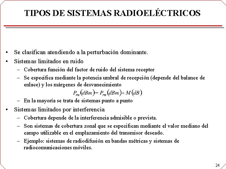 TIPOS DE SISTEMAS RADIOELÉCTRICOS • Se clasifican atendiendo a la perturbación dominante. • Sistemas TIPOS DE SISTEMAS RADIOELÉCTRICOS • Se clasifican atendiendo a la perturbación dominante. • Sistemas