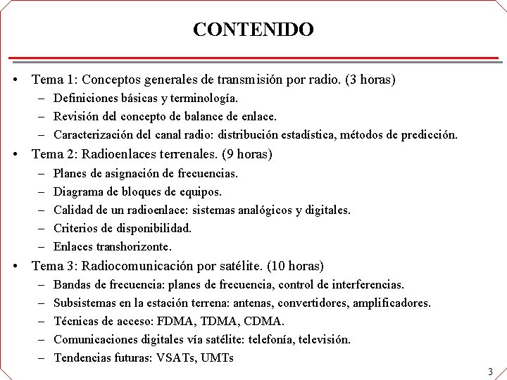 CONTENIDO • Tema 1: Conceptos generales de transmisión por radio. (3 horas) – Definiciones CONTENIDO • Tema 1: Conceptos generales de transmisión por radio. (3 horas) – Definiciones