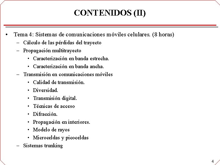 CONTENIDOS (II) • Tema 4: Sistemas de comunicaciones móviles celulares. (8 horas) – Cálculo CONTENIDOS (II) • Tema 4: Sistemas de comunicaciones móviles celulares. (8 horas) – Cálculo