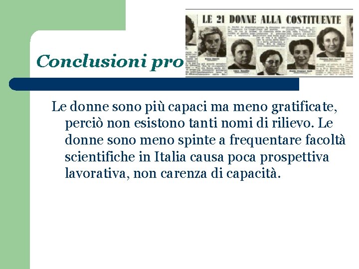 Conclusioni pro Le donne sono più capaci ma meno gratificate, perciò non esistono tanti