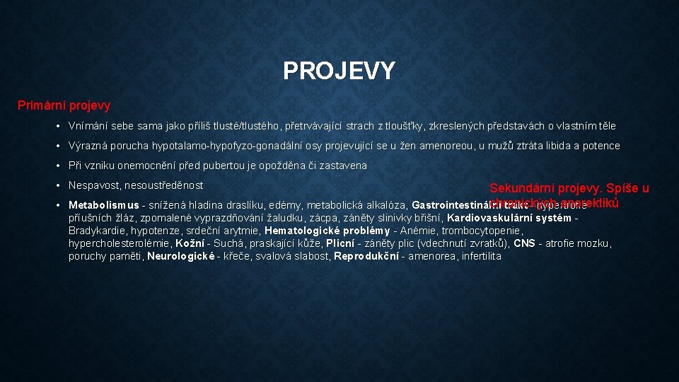 PROJEVY Primární projevy • Vnímání sebe sama jako příliš tlusté/tlustého, přetrvávající strach z tloušťky,