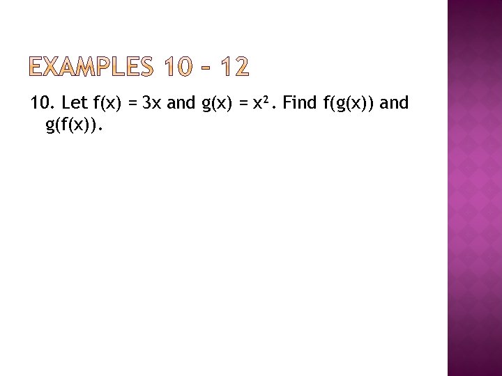 10. Let f(x) = 3 x and g(x) = x². Find f(g(x)) and g(f(x)).