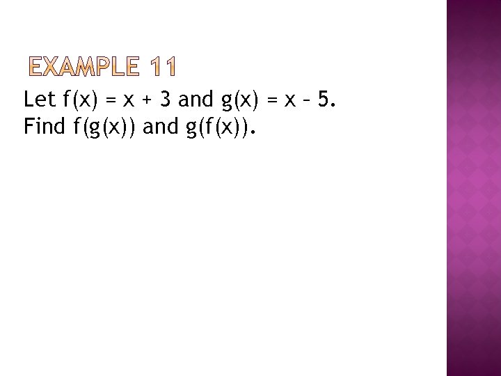 Let f(x) = x + 3 and g(x) = x – 5. Find f(g(x))