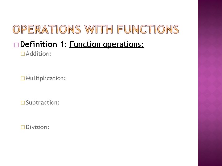 � Definition � Addition: 1: Function operations: � Multiplication: � Subtraction: � Division: 