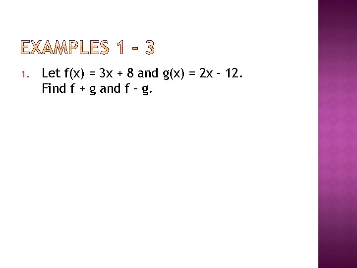 1. Let f(x) = 3 x + 8 and g(x) = 2 x –