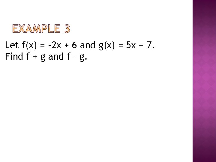 Let f(x) = -2 x + 6 and g(x) = 5 x + 7.