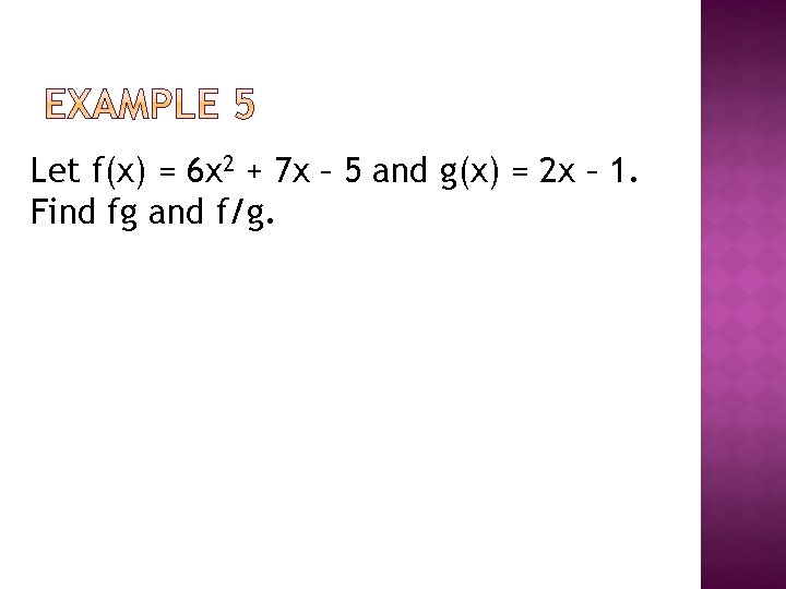 Let f(x) = 6 x 2 + 7 x – 5 and g(x) =