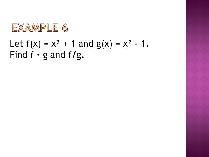 Let f(x) = x² + 1 and g(x) = x² - 1. Find f