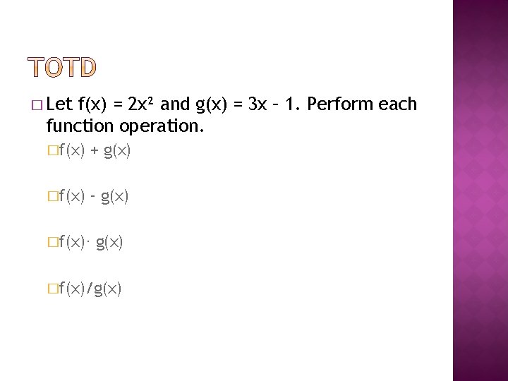 � Let f(x) = 2 x² and g(x) = 3 x – 1. Perform